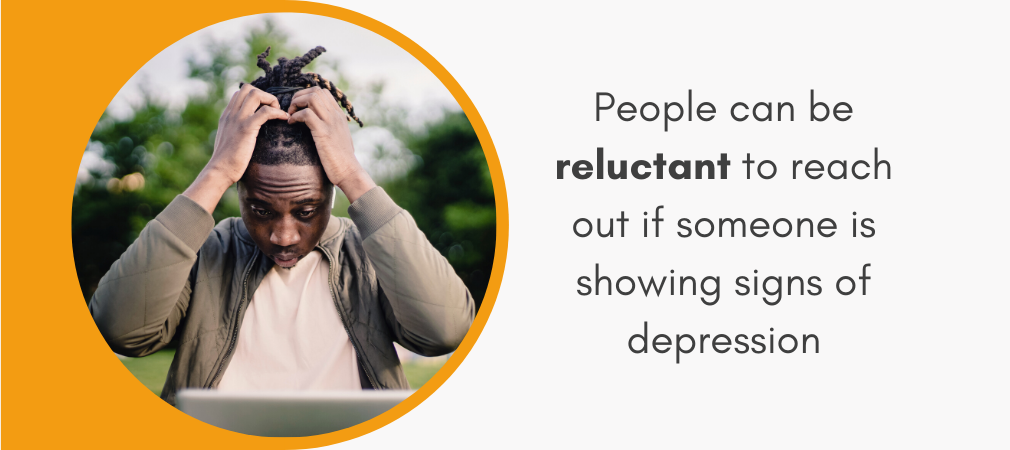 3_-_People_can_be_reluctant_to_reach_out_if_someone_is_showing_signs_of_depression_2