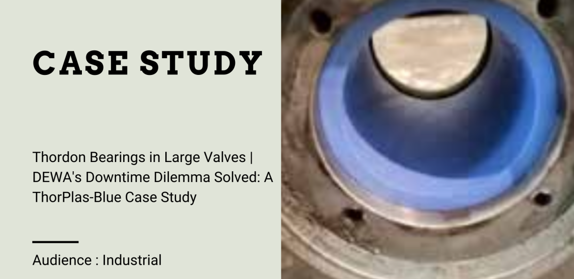 Case Study – Thordon Bearings in Large Valves – Butterfly valves, spherical gate valves, etc.