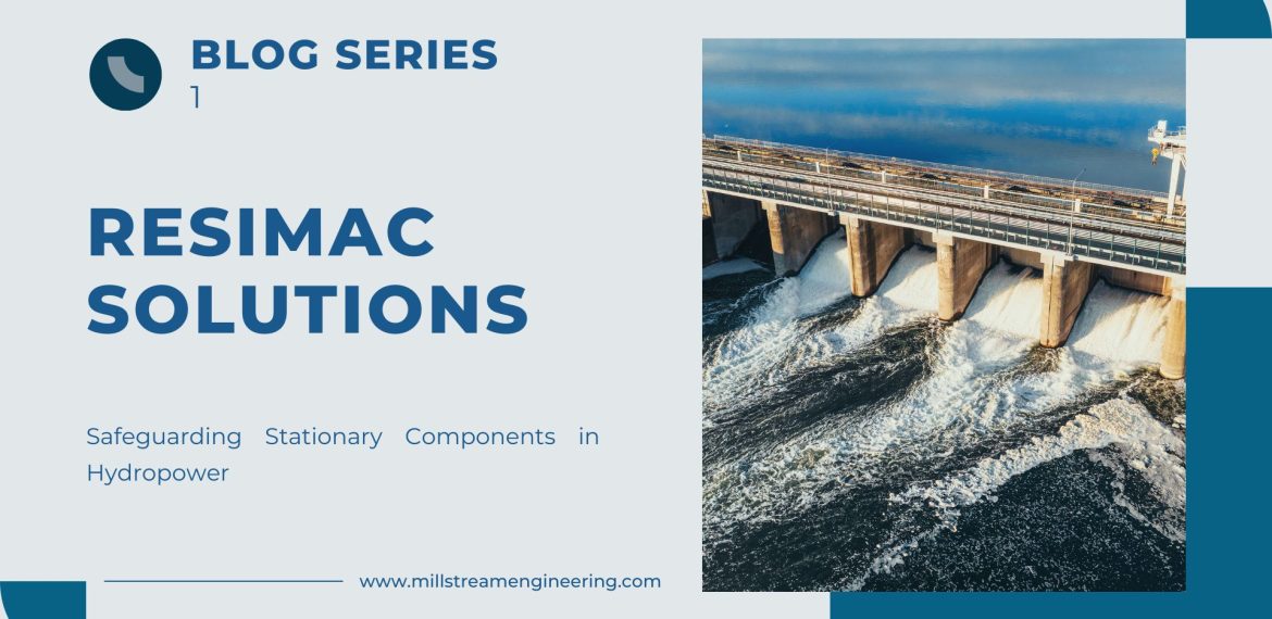 Resimac Solutions: Part 1 - Safeguarding Stationary Components in Hydropower