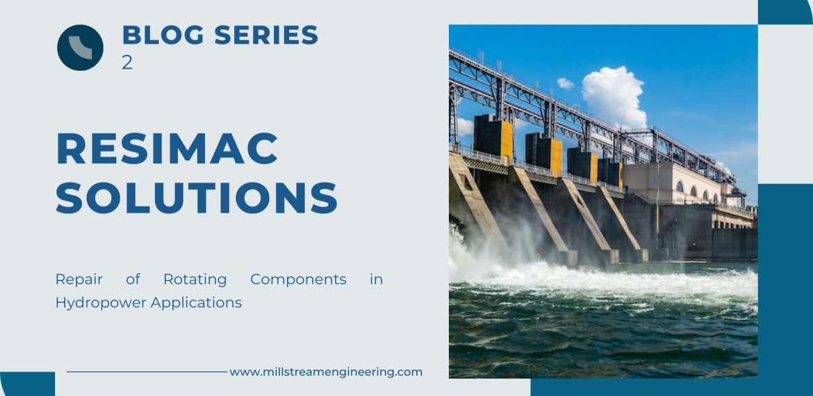 Resimac Solutions: Part 2 - Repair of Rotating Components in Hydropower Applications